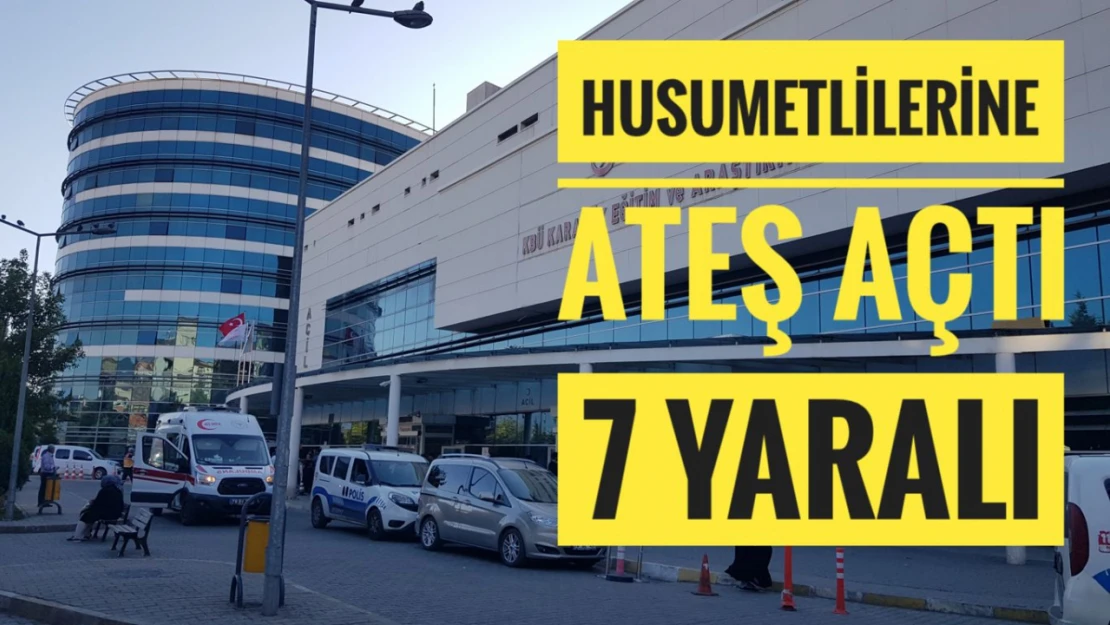 Husumetlilerine ateş açtı 7 kişiyi yaraladı