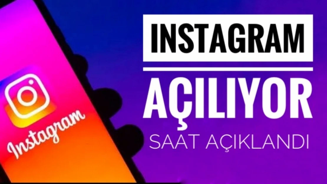 Instagram'ın açılacağı gün saat belli oldu