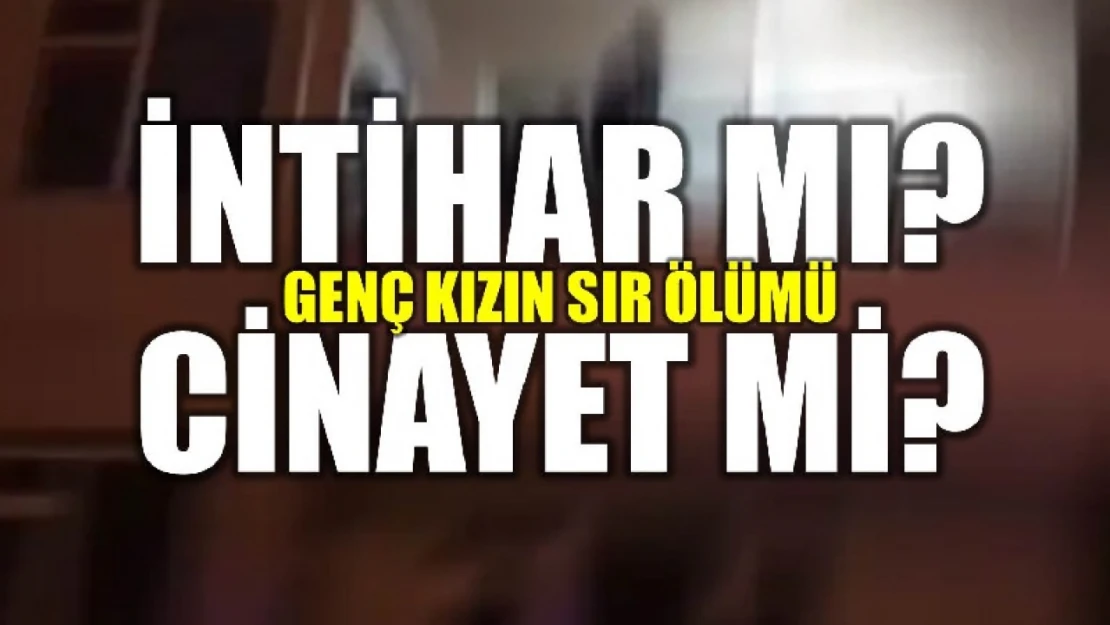 İntihar mı? Cinayet mi?