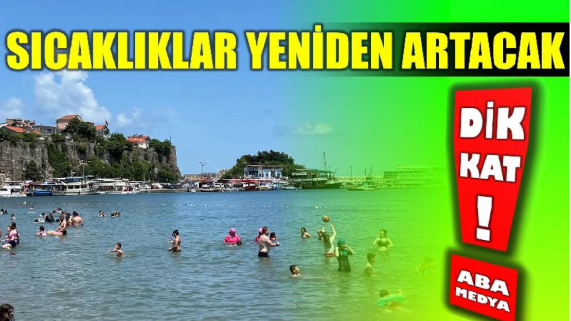 Sıcaklıklar yeniden artacak