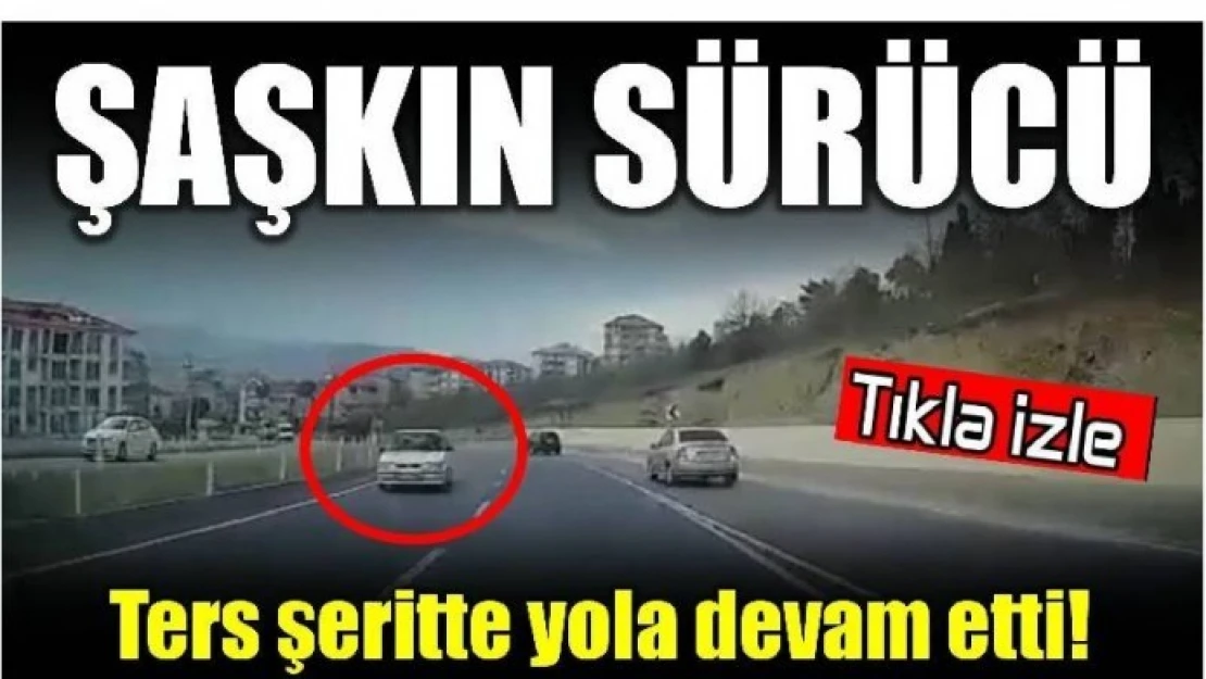 TERS ŞERİTTE İLERLEDİ! 