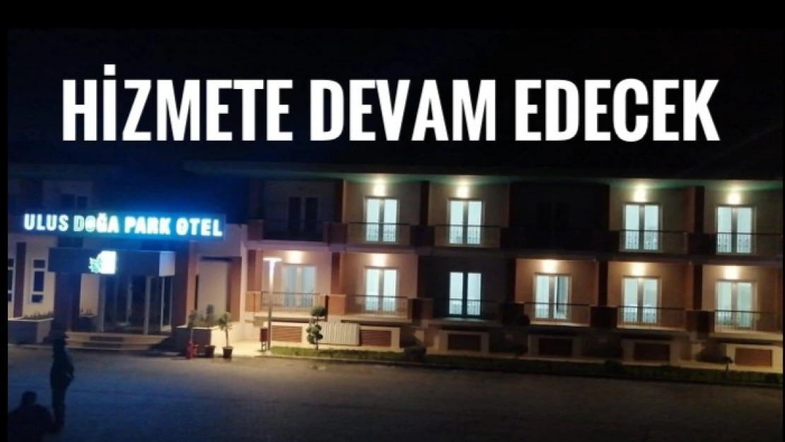 ULUS DOĞA PARK OTEL HİZMETE DEVAM EDECEK