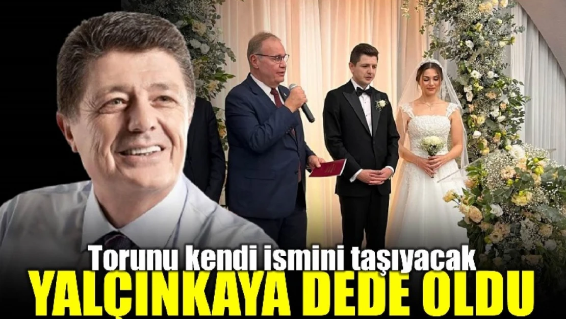 Yalçınkaya dede oldu