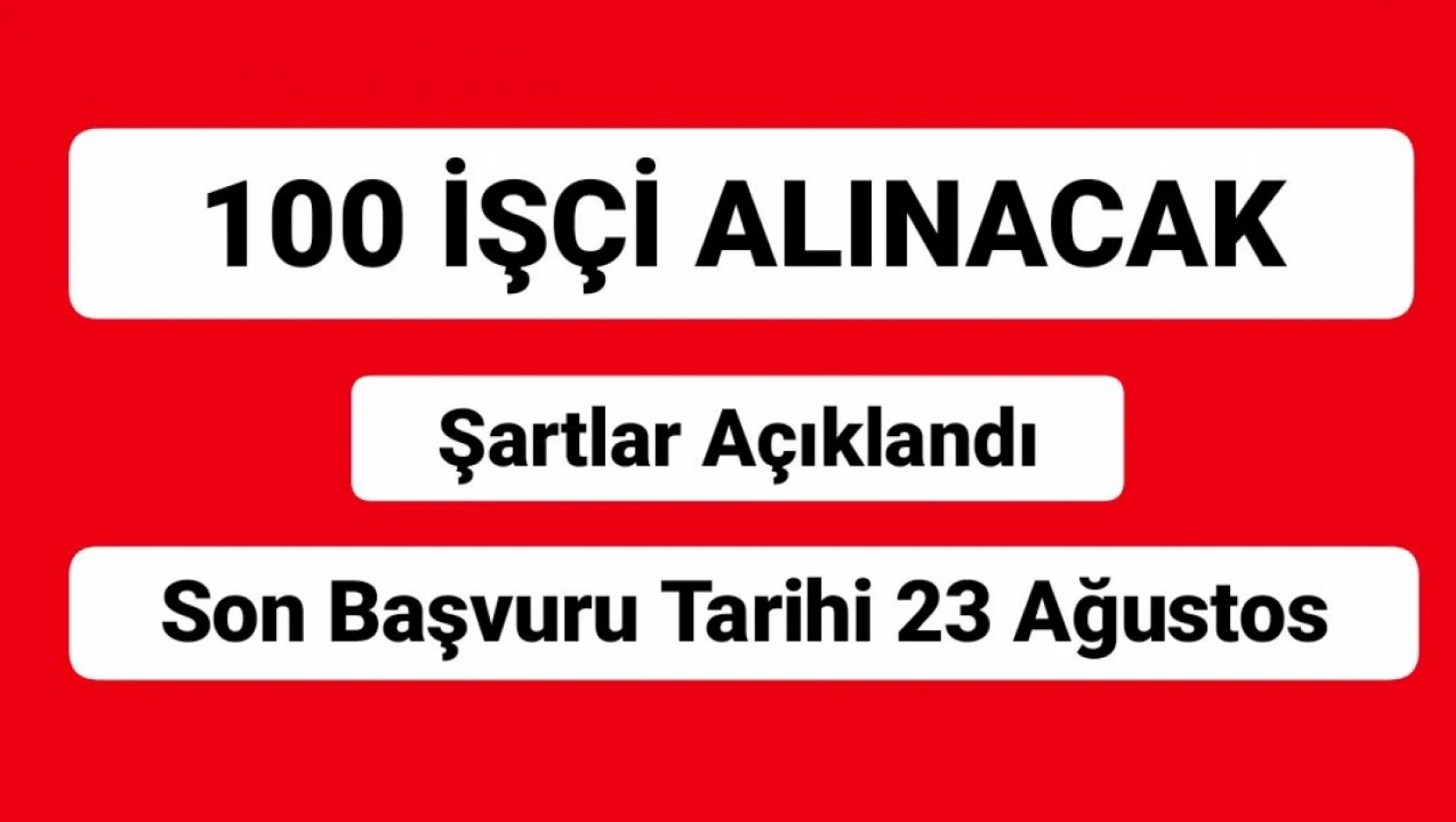 100 işçi alınacak.