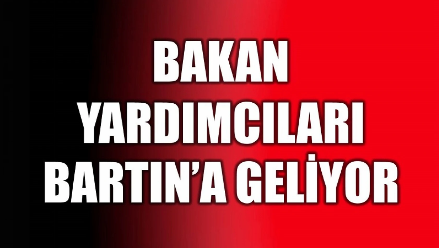 Bakan Yardımcıları Bartın'a geliyor