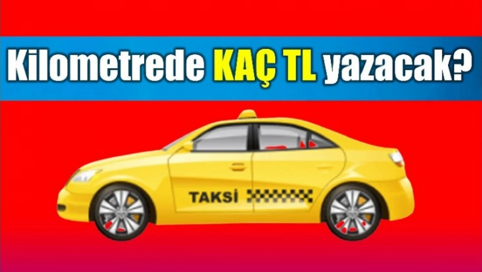 Taksi ücretleri ne kadar oldu?