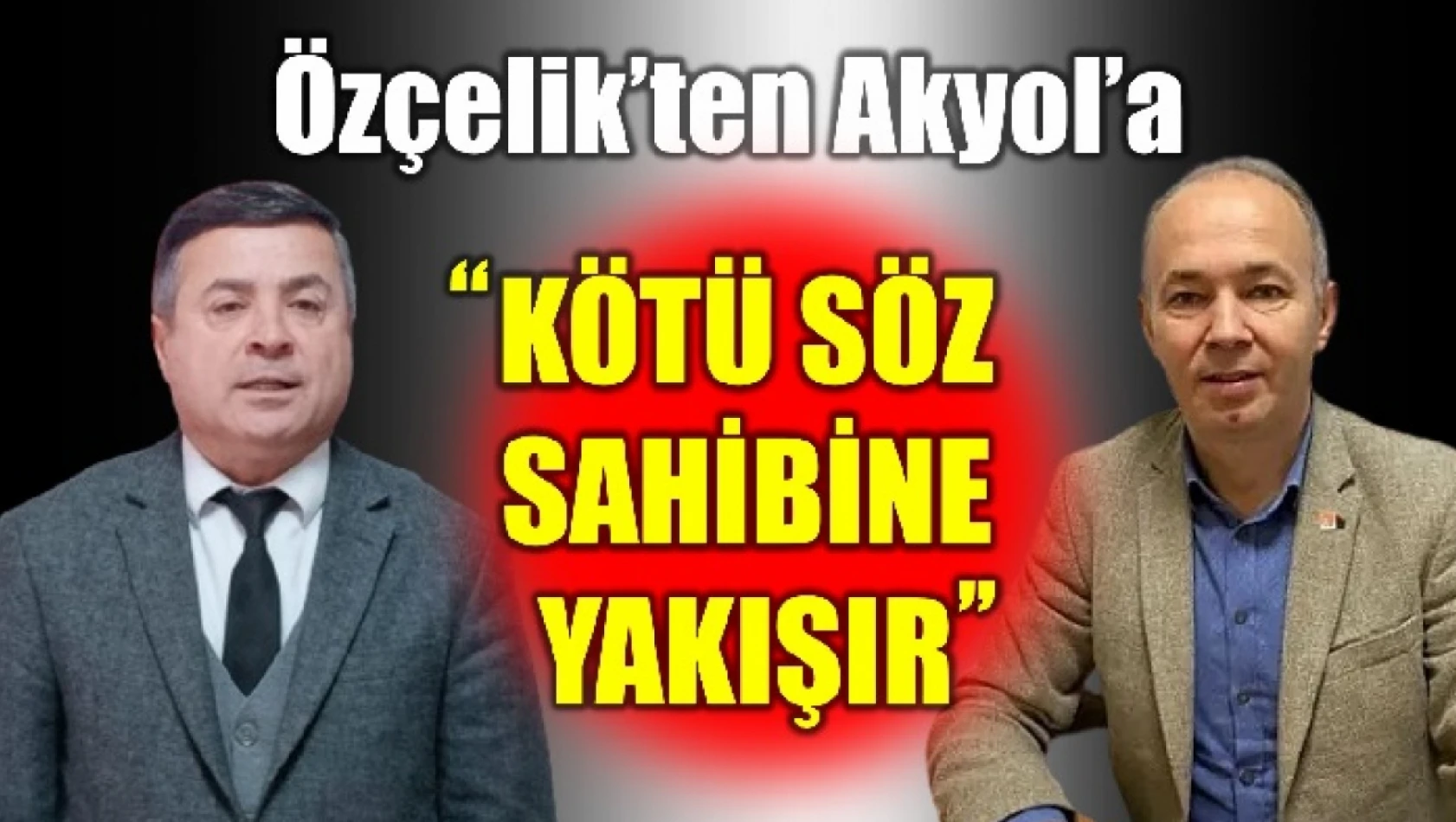 Özçelik'ten Akyol'a yanıt