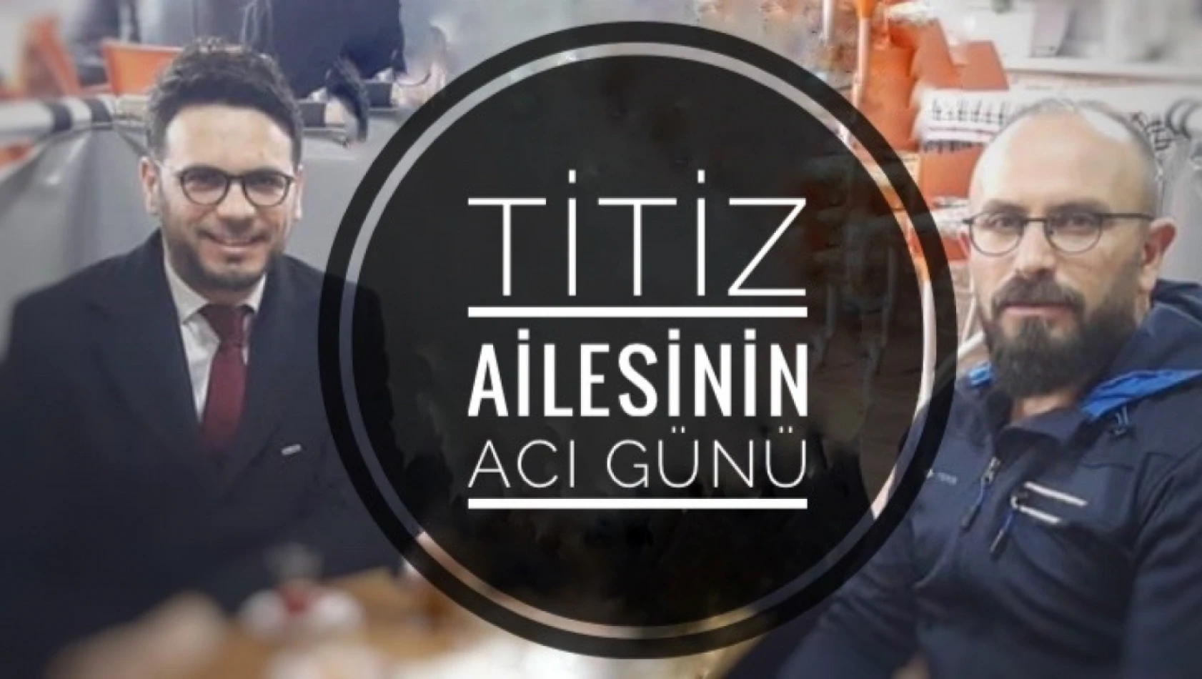 Titiz ailesinin acı günü