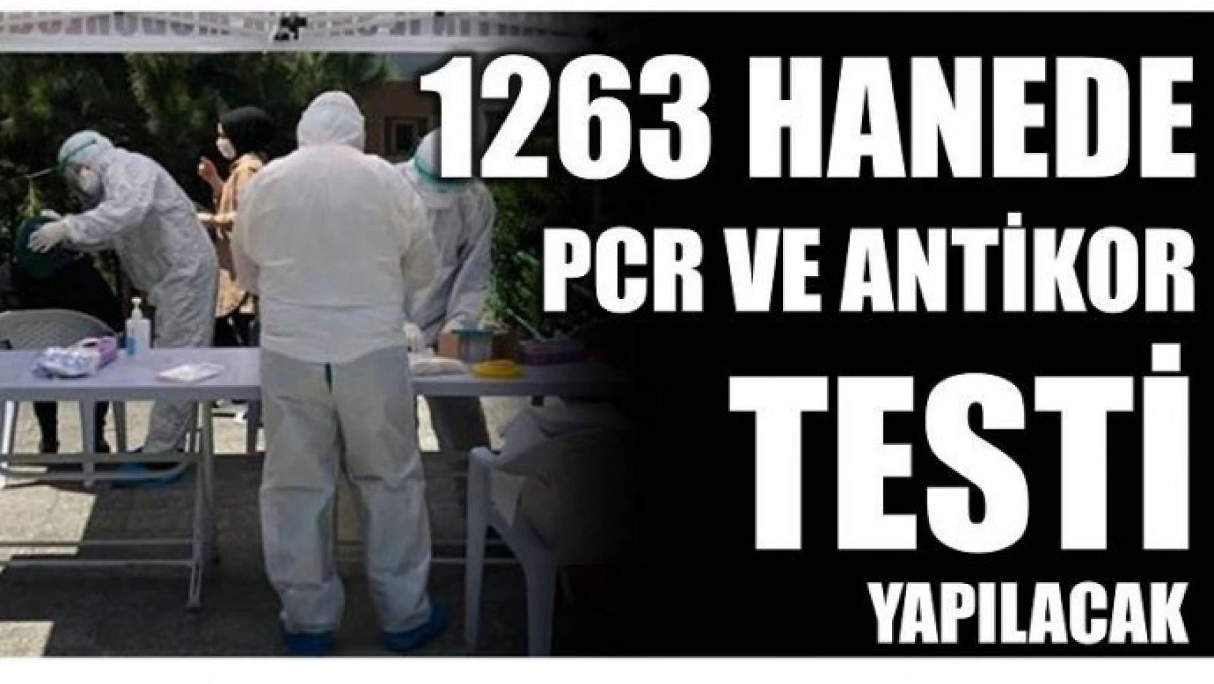 1263 HANEDE PCR VE ANTİKOR TESTİ YAPILACAK