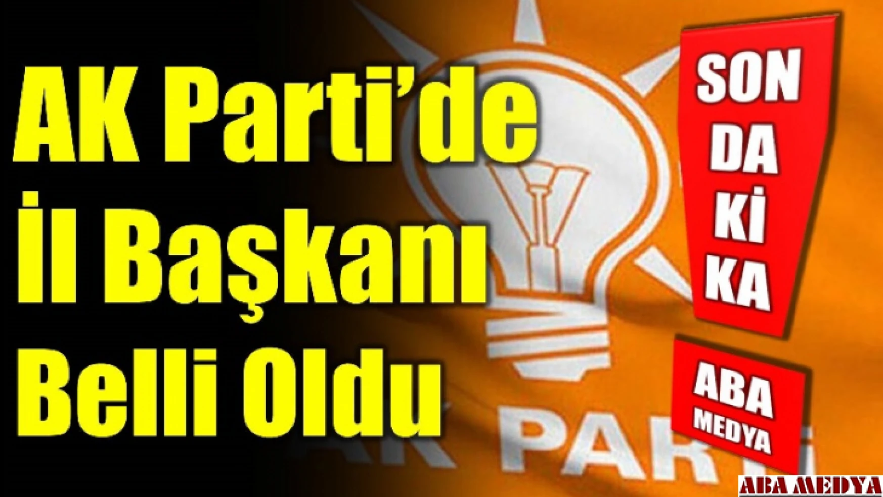 AK Parti'de yeni İl Başkanı belli oldu