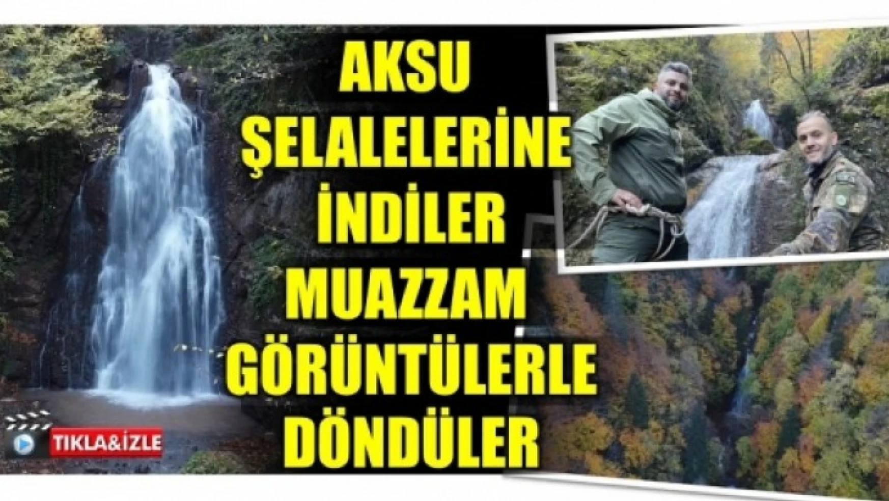Akdoğan kardeşler Aksu şelalelerini görüntüledi
