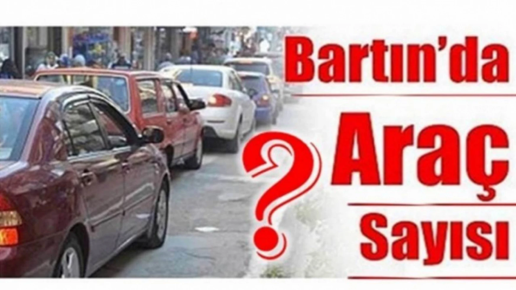 Bartın'da araç sayısı kaç oldu?