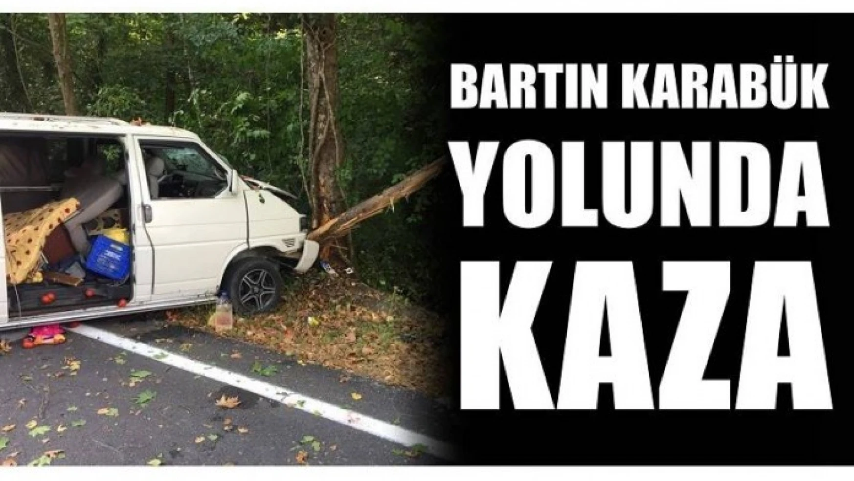 BARTIN KARABÜK YOLUNDA KAZA!