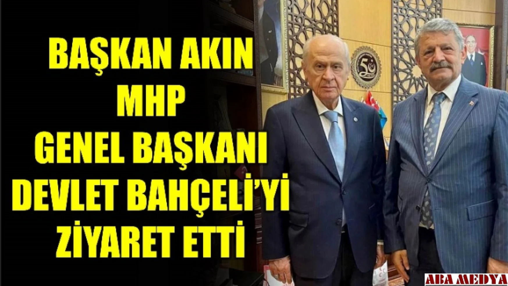 Başkan Akın MHP Genel Başkanı Bahçeli'yi ziyaret etti
