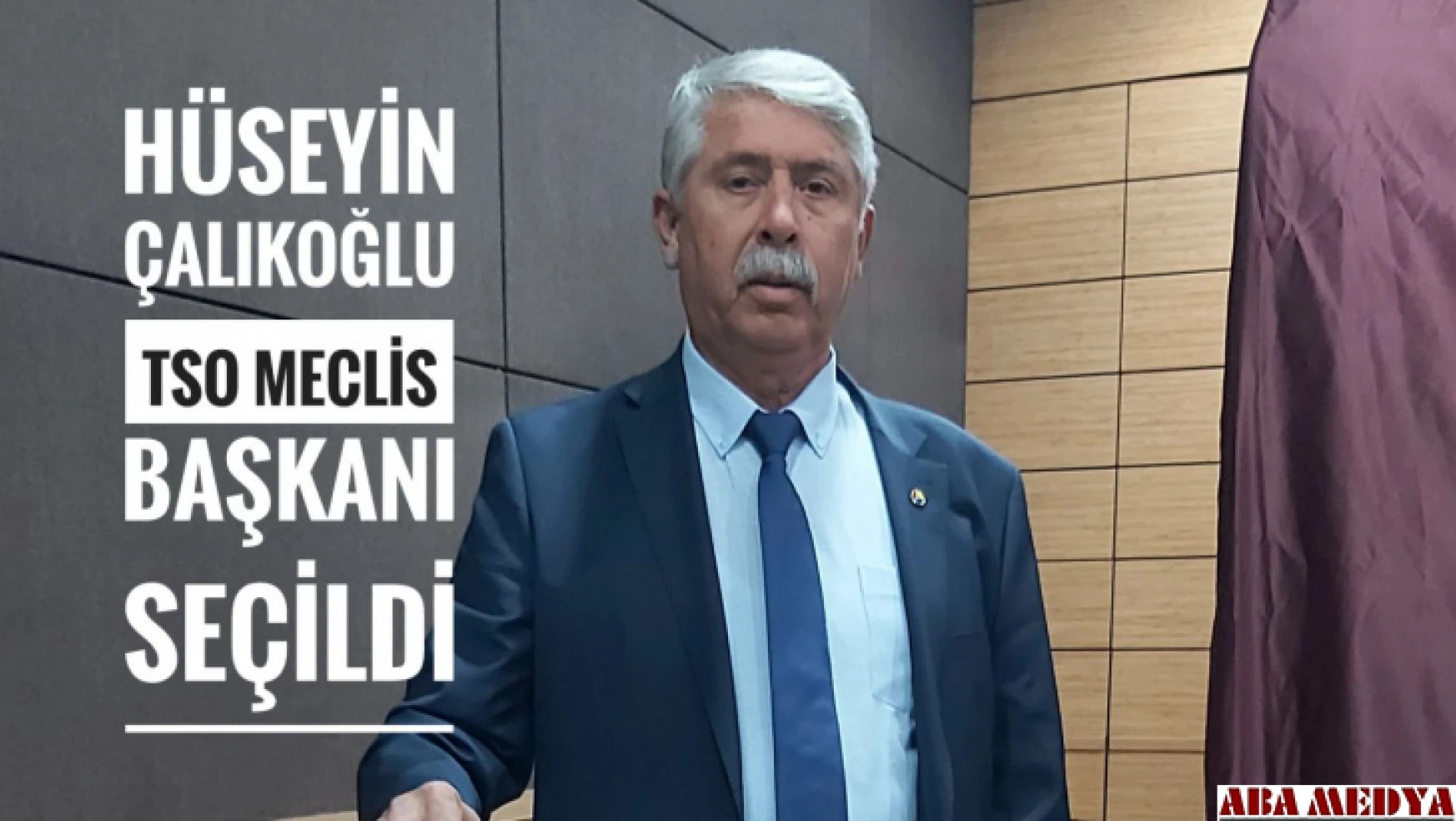 Hüseyin Çalıkoğlu TSO Meclis Başkanı seçildi