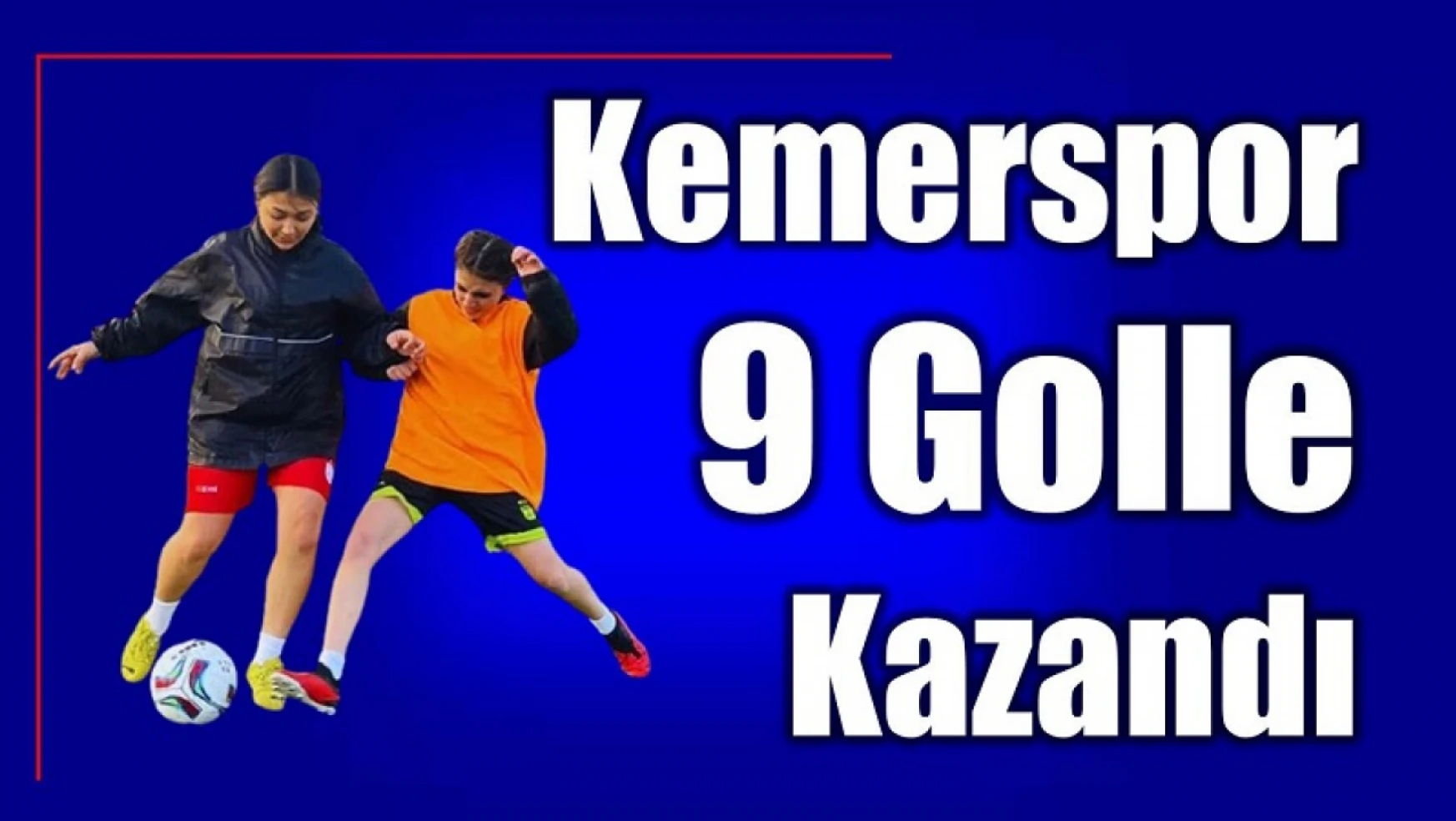Kemerspor kadın futbol takımı farklı kazandı