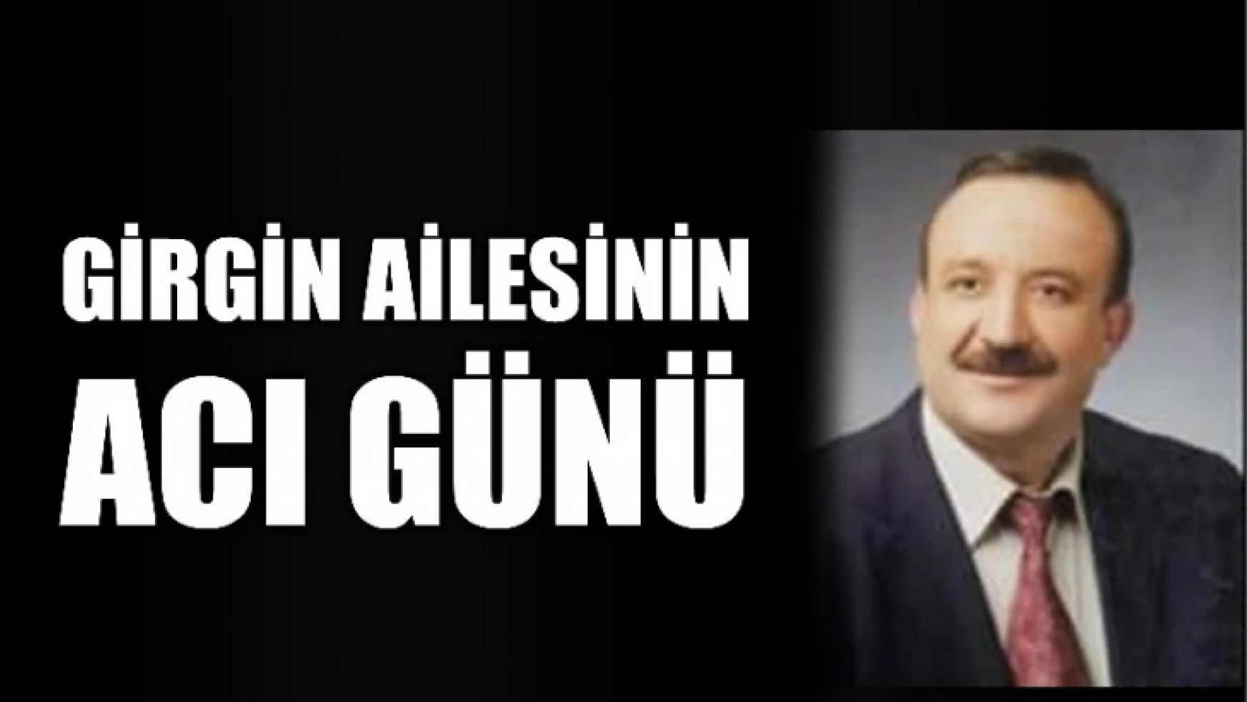 Mehmet Girgin hayatını kaybetti