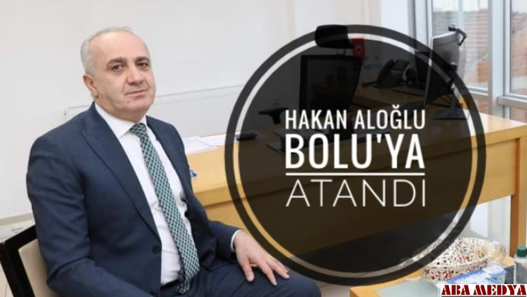 Müdür Hakan Aloğlu Bolu'ya atandı