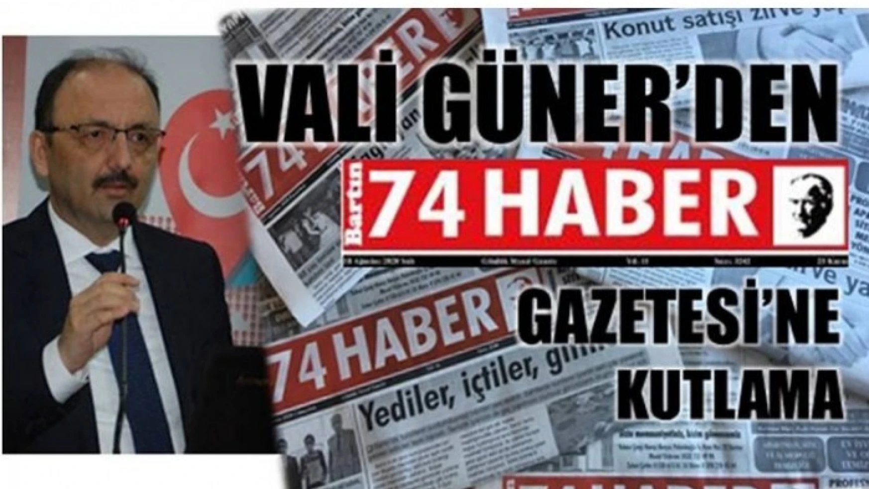 VALİ GÜNER'DEN 74 HABER GAZETESİ'NE KUTLAMA