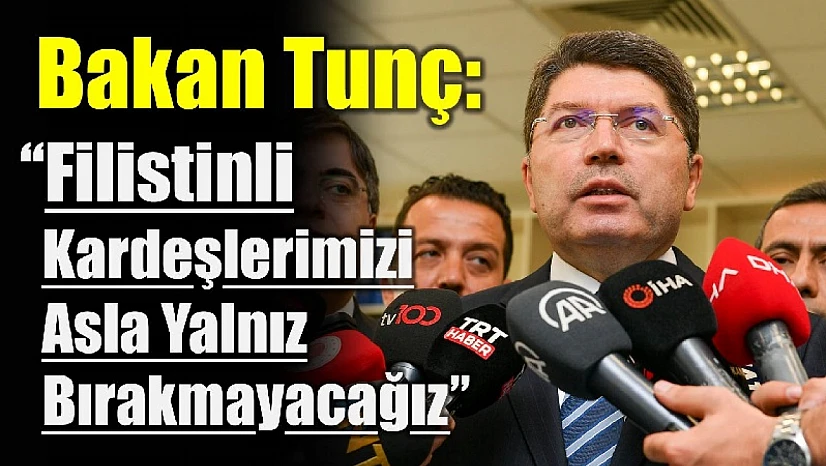 Bakan Tunç'tan Filistin açıklaması